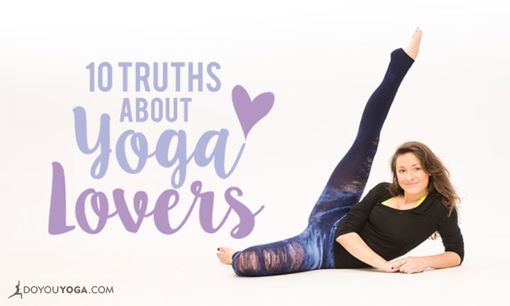 10 Perfect Truths About Being a Yoga Lover - DoYou