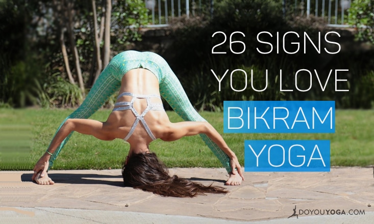 26 Signs You're a Bikram Yoga Lover - DoYou