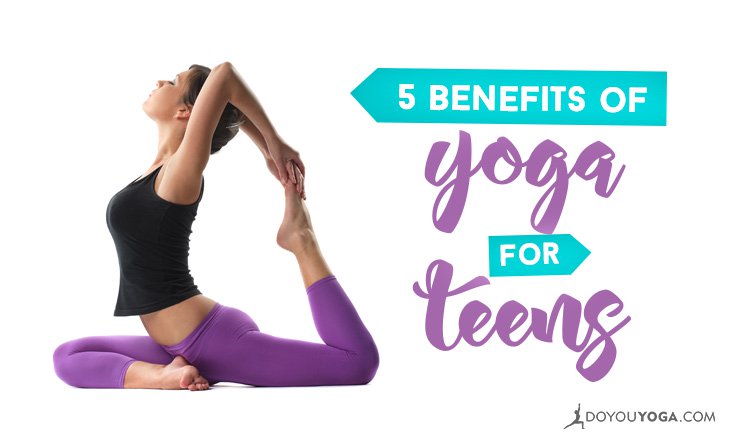 5 Benefits of Yoga for Teens - DoYou