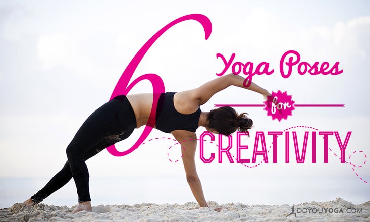 6 Yoga Poses to Inject Creativity into Your World - DoYou