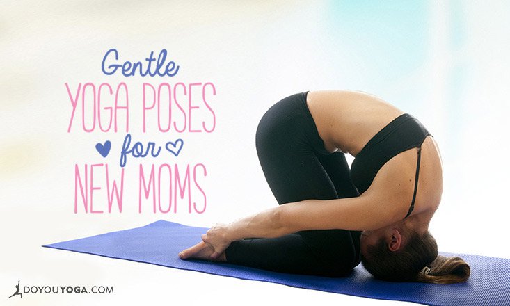 7 Gentle Post-Partum Yoga Poses for New Moms - DoYou