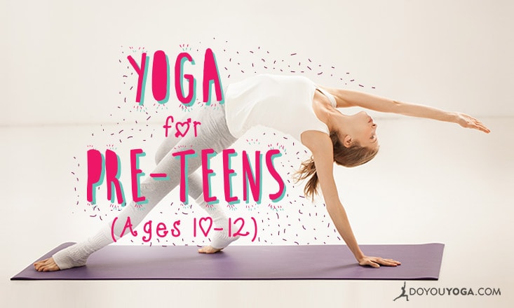 7 Insights to Making Yoga Cool for Pre-Teens (Ages 10-12) - DoYou