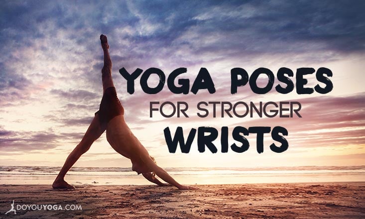 7 Yoga Poses to Develop Wrist Strength - DoYou