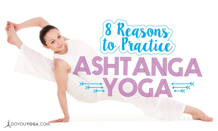 8 Reasons to Practice Ashtanga Yoga - DoYou