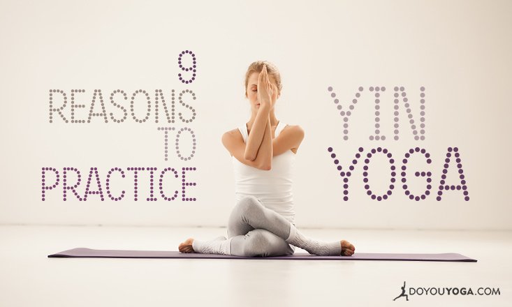 9 Reasons To Practice Yin Yoga - DoYou