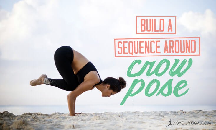 How To Build A Sequence Around Crow Pose - DoYou