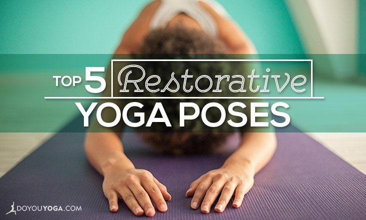 The Top 5 Restorative Yoga Poses - DoYou